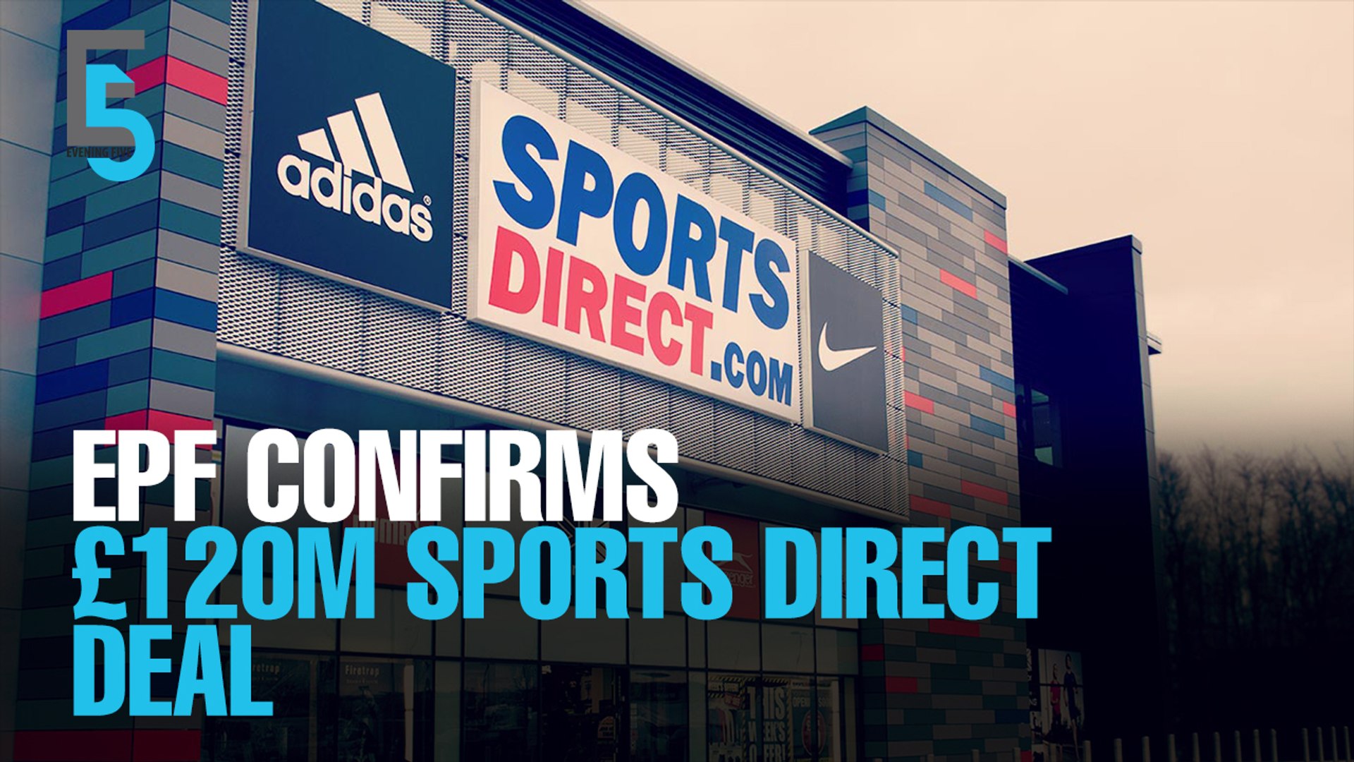 Evening 5 Epf Buys Sports Direct Hq Video Dailymotion