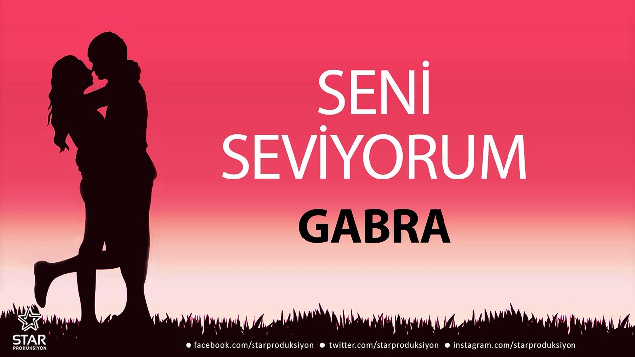 Seni Seviyorum GABRA - İsme Özel Aşk Şarkısı
