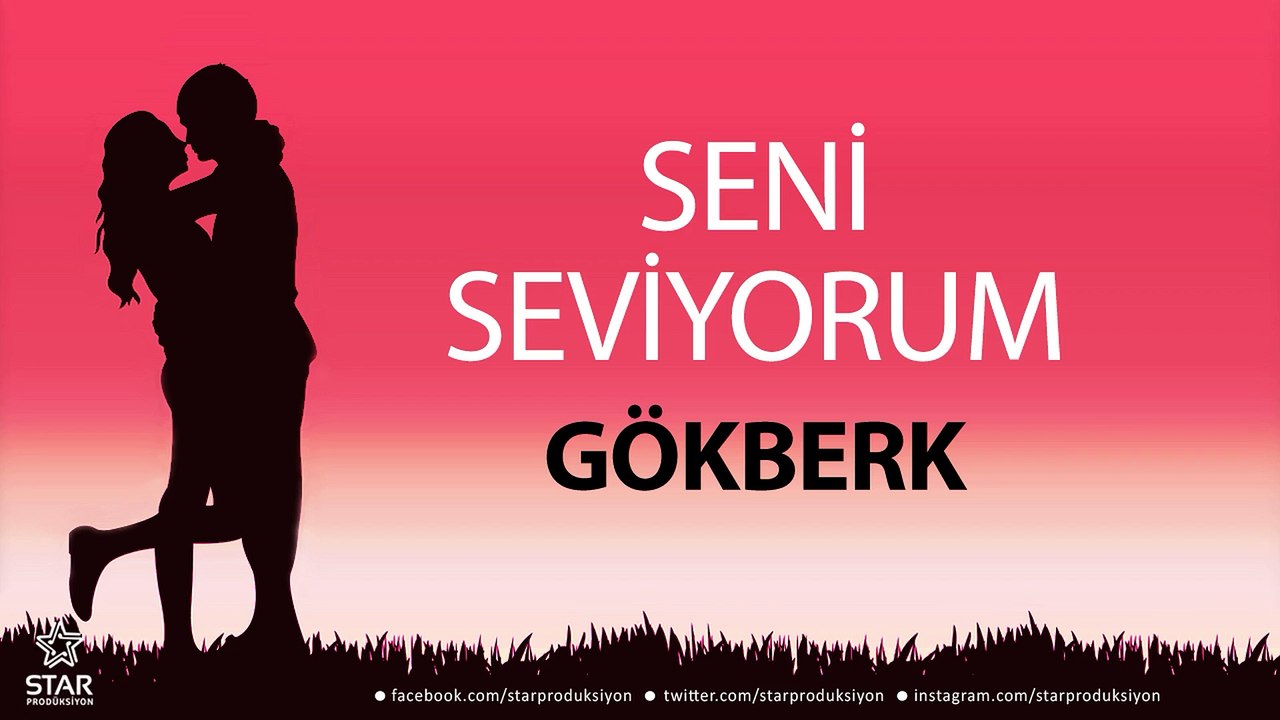 Seni Seviyorum GÖKBERK - İsme Özel Aşk Şarkısı