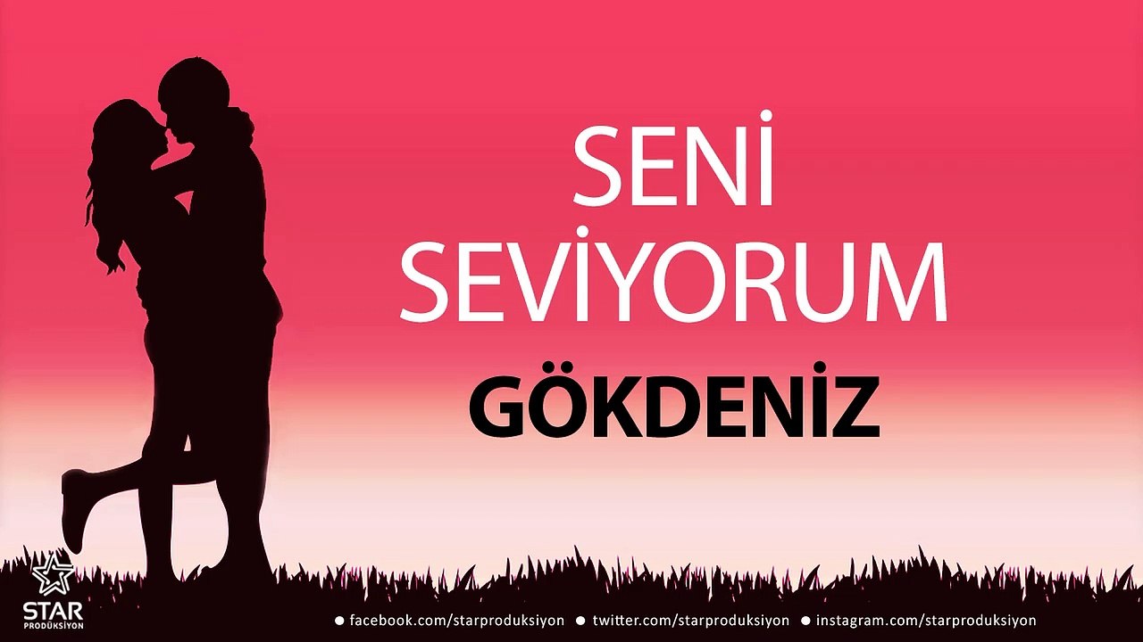 Seni Seviyorum GÖKDENİZ - İsme Özel Aşk Şarkısı