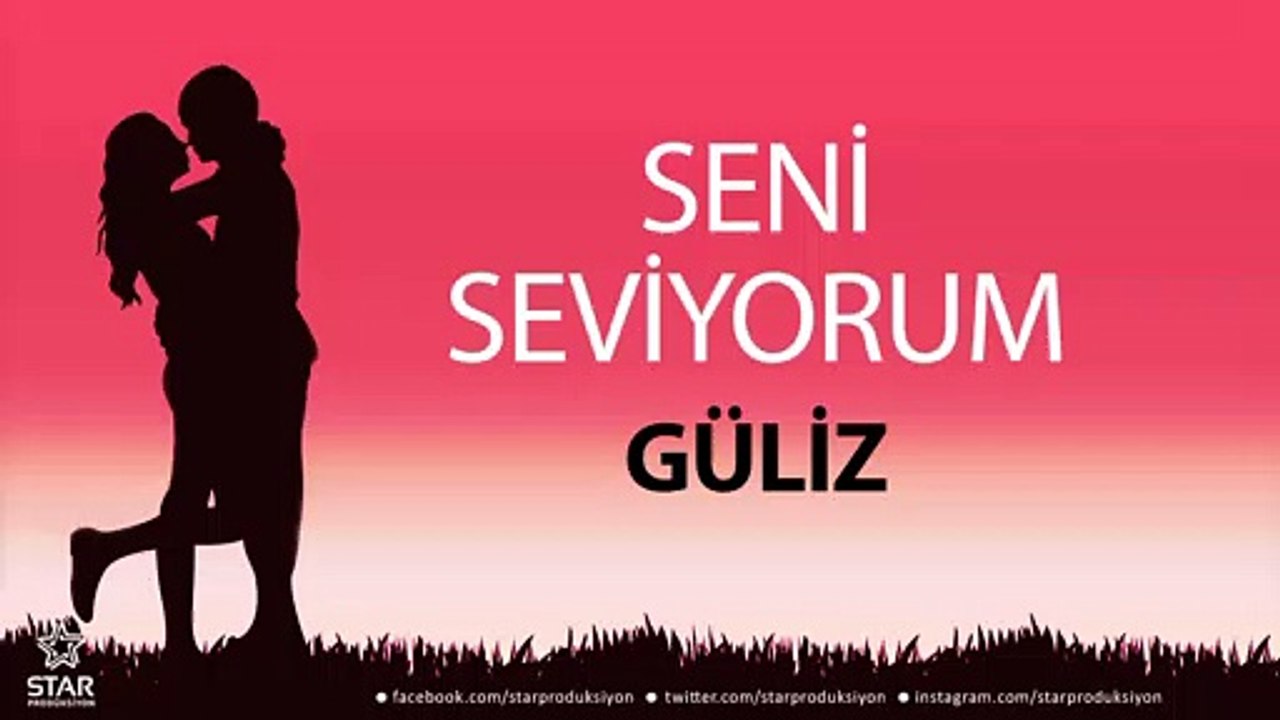 Seni Seviyorum GÜLİZ - İsme Özel Aşk Şarkısı