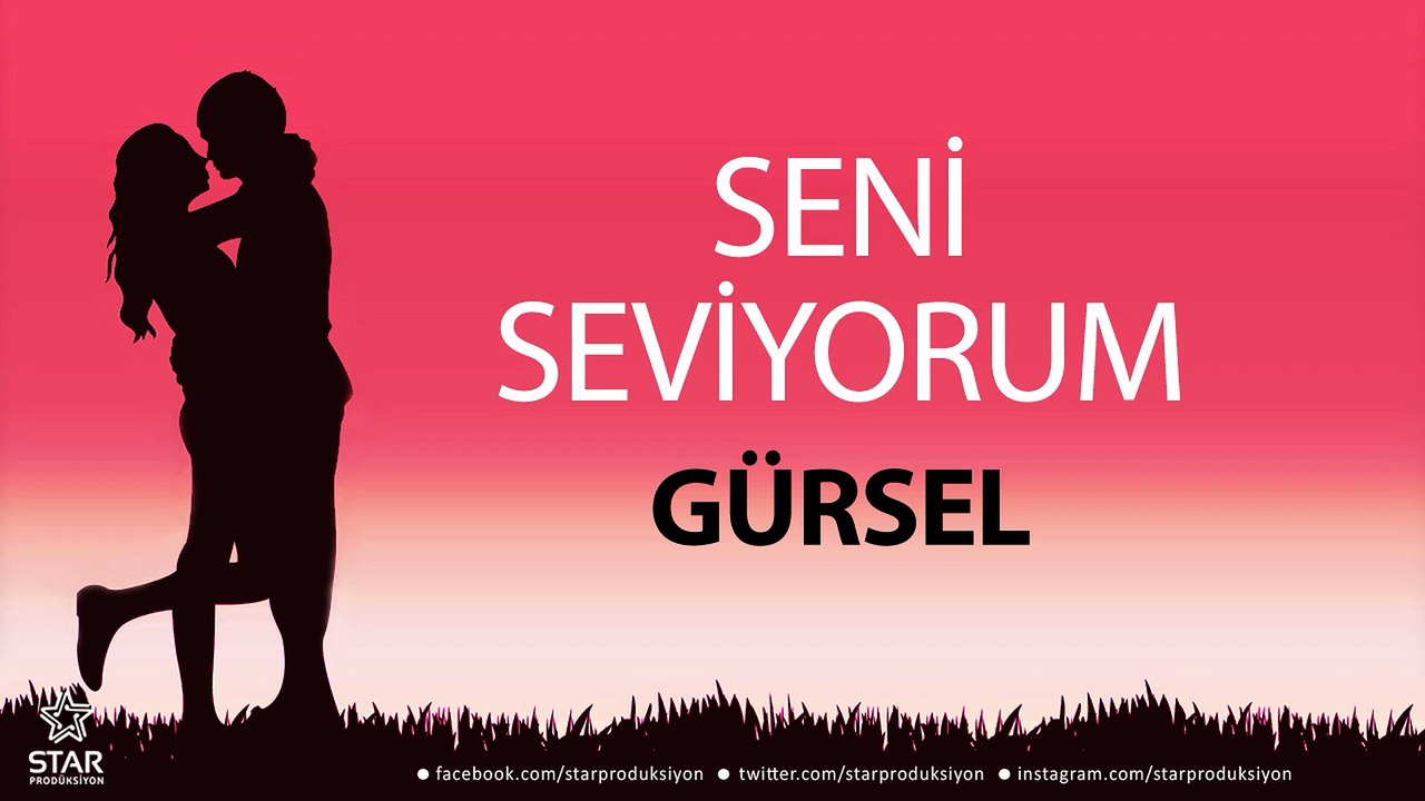Seni Seviyorum GÜRSEL - İsme Özel Aşk Şarkısı