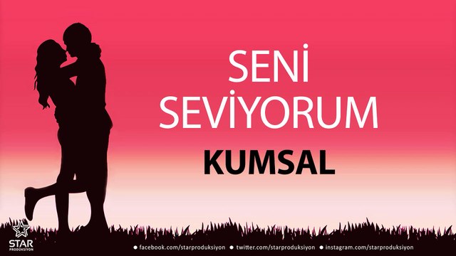 Seni Seviyorum KUMSAL - İsme Özel Aşk Şarkısı