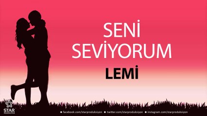 Seni Seviyorum LEMİ - İsme Özel Aşk Şarkısı