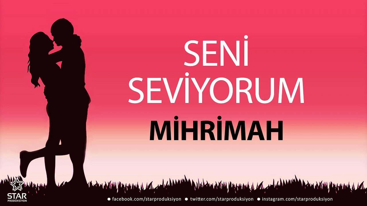 Seni Seviyorum MİHRİMAH - İsme Özel Aşk Şarkısı