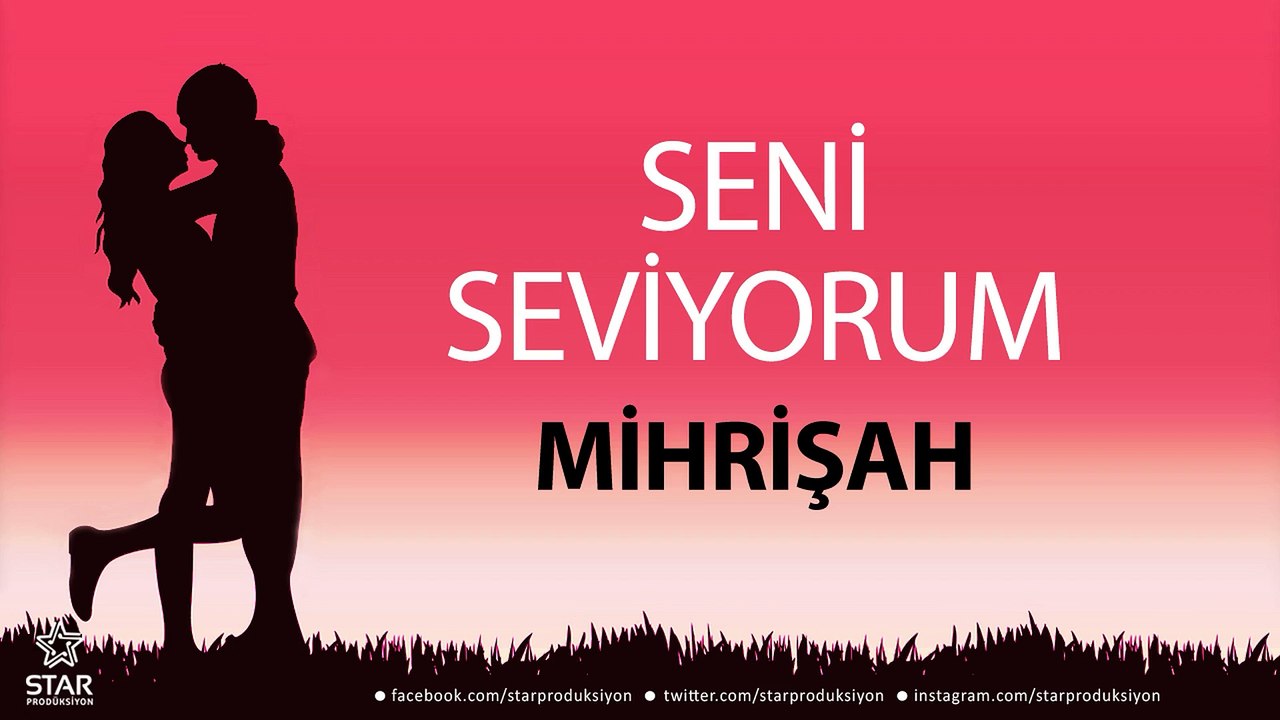 Seni Seviyorum MİHRİŞAH - İsme Özel Aşk Şarkısı