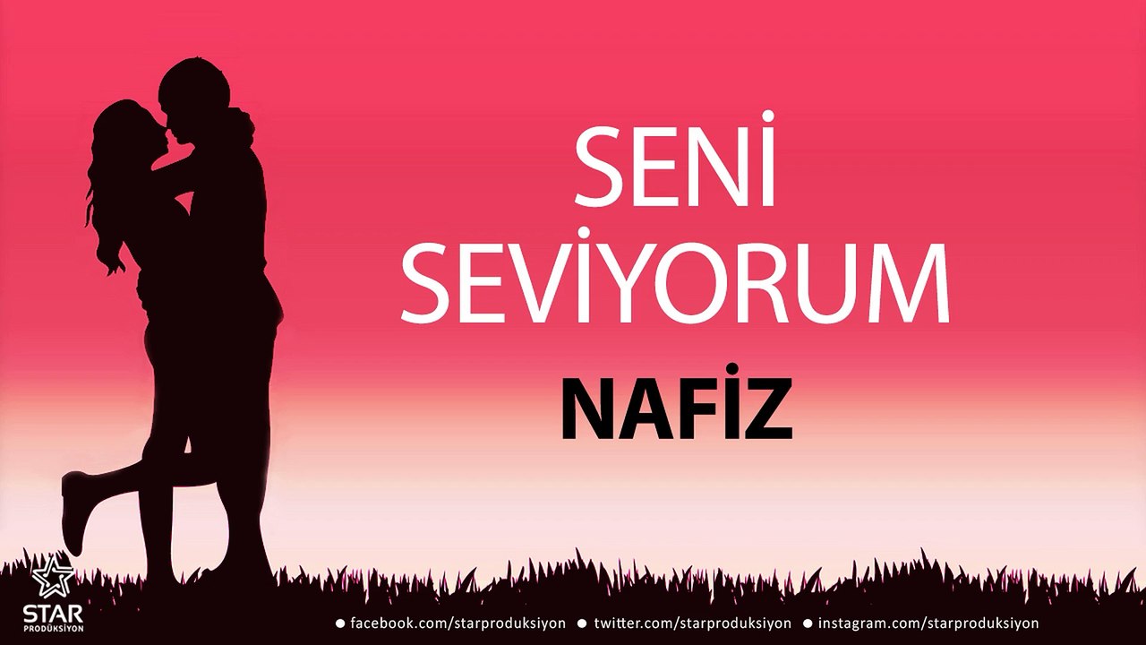 Seni Seviyorum NAFİZ - İsme Özel Aşk Şarkısı