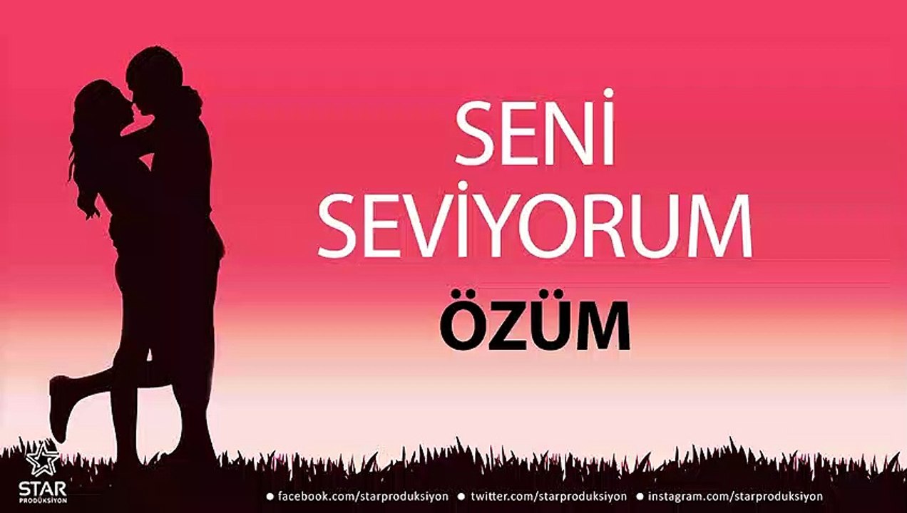 Seni Seviyorum ÖZÜM - İsme Özel Aşk Şarkısı