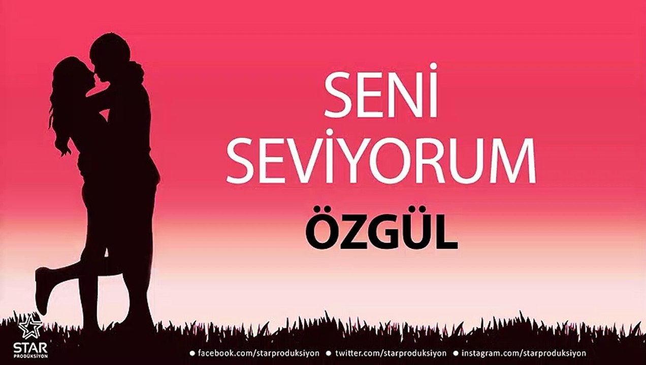 Seni Seviyorum ÖZGÜL - İsme Özel Aşk Şarkısı