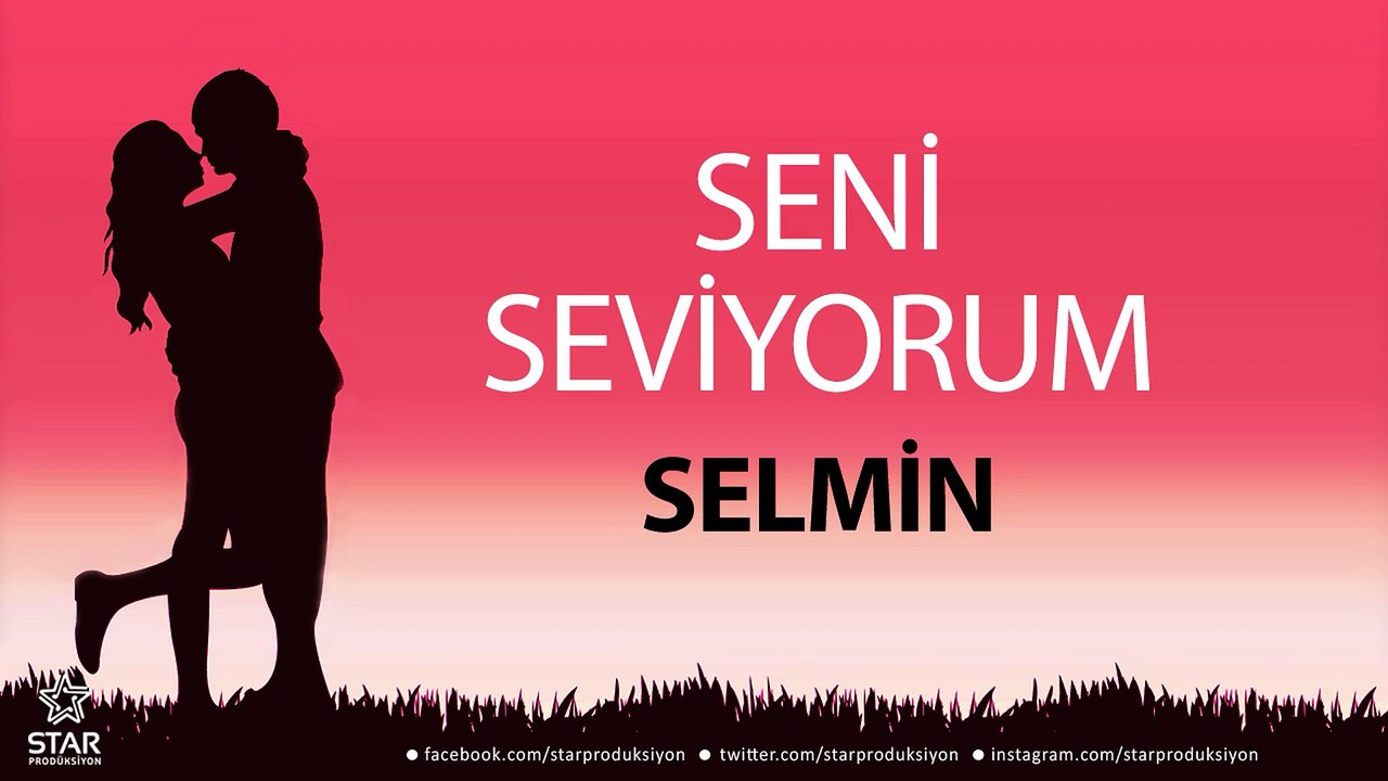 Seni Seviyorum SELMİN - İsme Özel Aşk Şarkısı