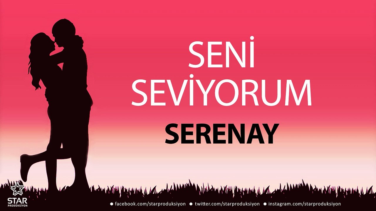 Seni Seviyorum SERENAY - İsme Özel Aşk Şarkısı