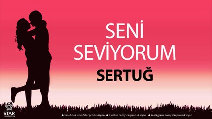 Seni Seviyorum SERTUĞ - İsme Özel Aşk Şarkısı