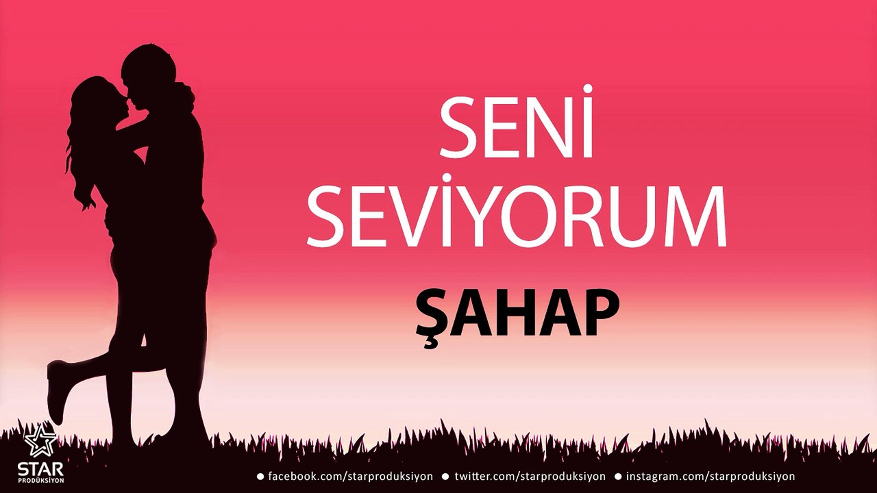 Seni Seviyorum ŞAHAP - İsme Özel Aşk Şarkısı