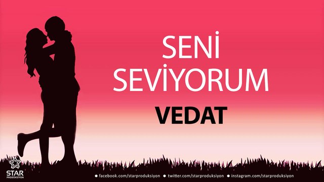 Seni Seviyorum VEDAT - İsme Özel Aşk Şarkısı