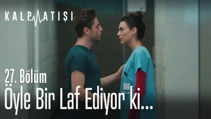 Öyle bir laf ediyor ki... - Kalp Atışı 27. Bölüm