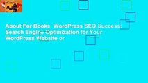 About For Books  WordPress SEO Success: Search Engine Optimization for Your WordPress Website or