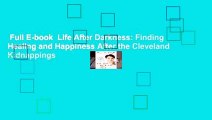 Full E-book  Life After Darkness: Finding Healing and Happiness After the Cleveland Kidnappings