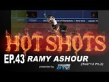 Squash : HotShots - Ramy Ashour (ToC'13 pt3) - EP.43