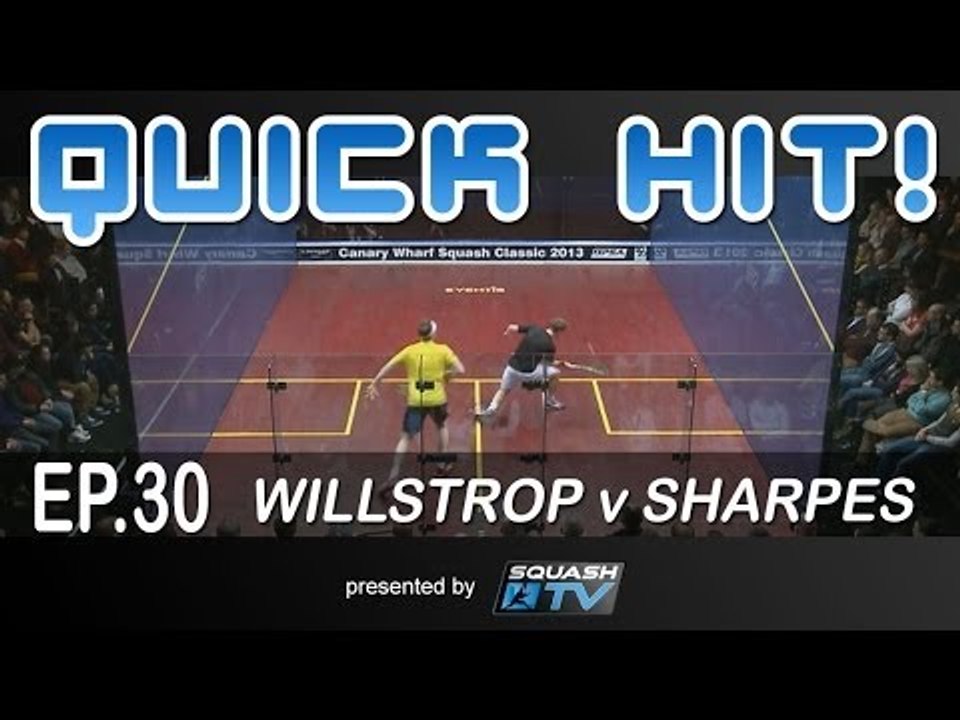 Squash : Quick Hit! Ep.30 - Willstrop v Sharpes