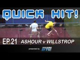 Squash : Quick Hit! Ep.21 - Ashour v Willstrop