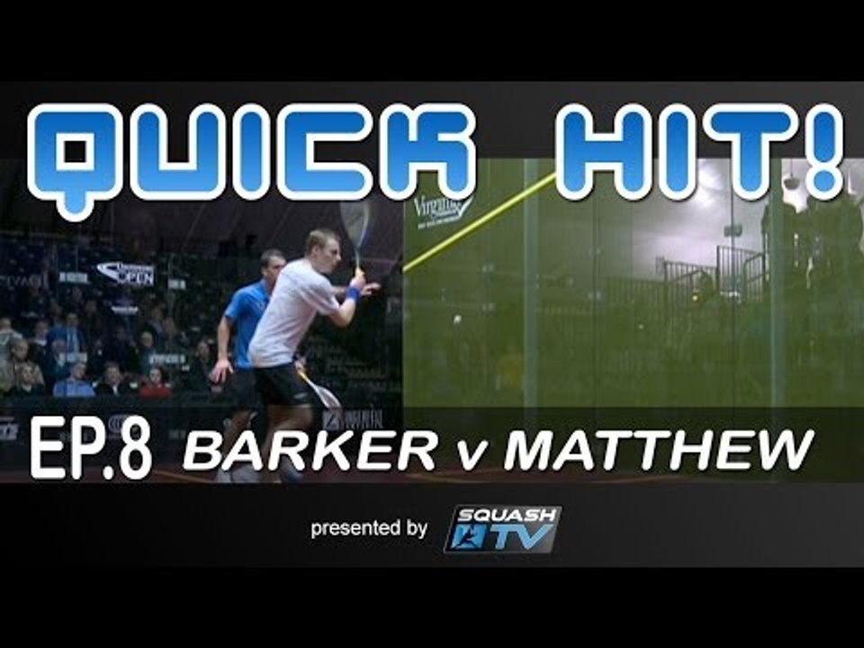 Squash : Quick Hit! Ep.8 - Barker v Matthew
