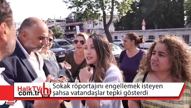 Sokak röportajını engellemeye çalışan şahsa vatandaşlardan büyük tepki