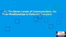 7L: The Seven Levels of Communication: Go From Relationships to Referrals Complete