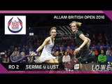 Squash: Serme v Lust - Allam British Open 2016 - Women's Rd 2 Highlights