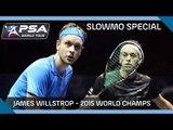 Squash: James Willstrop - 2015 World Champs SlowMo Special