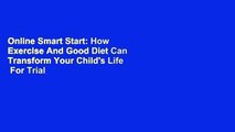 Online Smart Start: How Exercise And Good Diet Can Transform Your Child's Life  For Trial