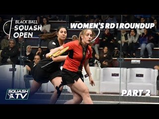 Squash: Women's Black Ball Open 2019 - Rd 1 Roundup [Pt.2]