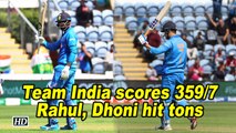 Team India scores 359/7, Rahul, Dhoni hit tons