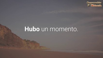 REFLEXION HUBO UN MOMENTO