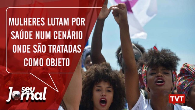 Mulheres lutam por saúde num cenário onde são tratadas como objeto