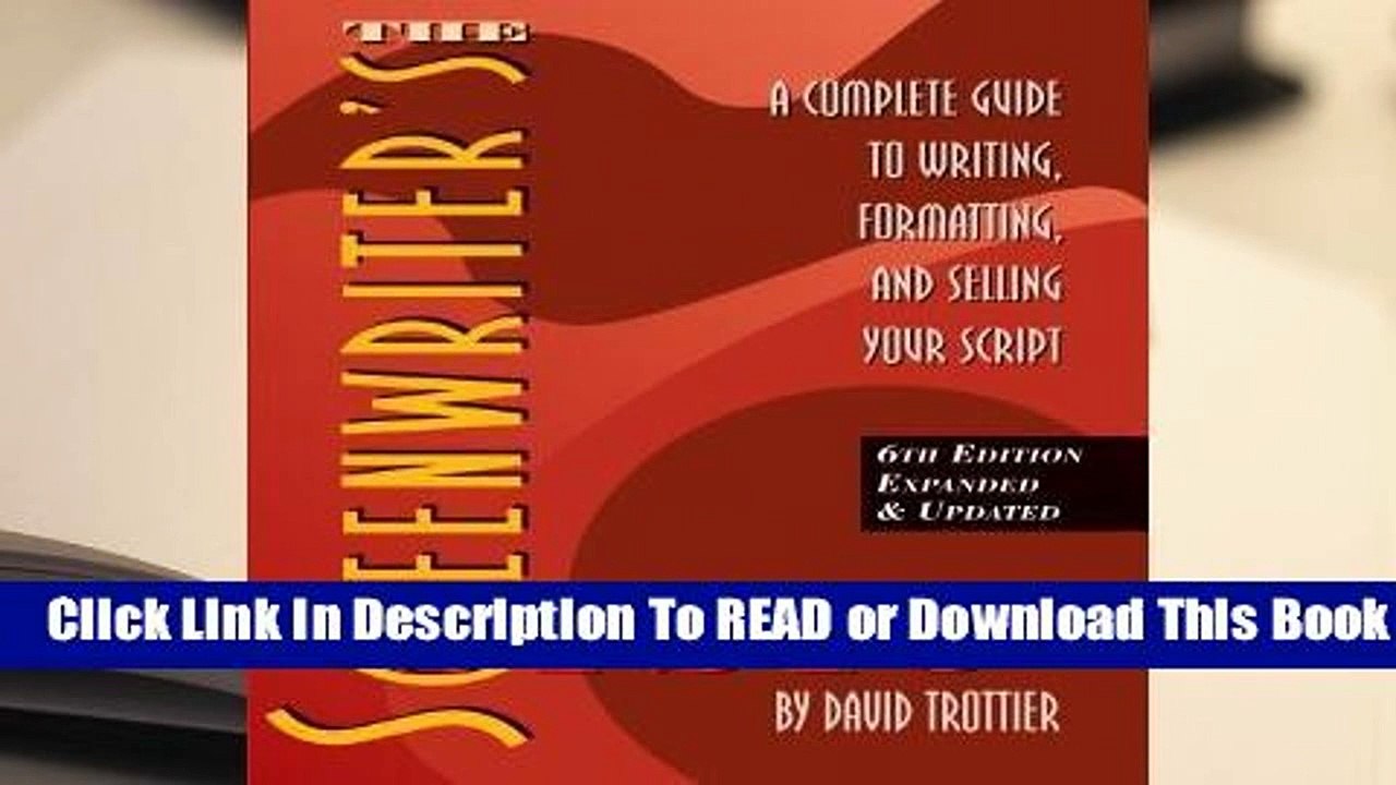[Read] The Screenwriter's Bible: A Complete Guide to Writing, Formatting, and Selling Your Script