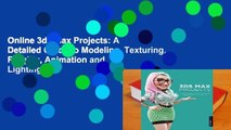 Online 3ds Max Projects: A Detailed Guide to Modeling, Texturing, Rigging, Animation and Lighting