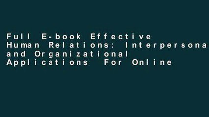 Full E-book Effective Human Relations: Interpersonal and Organizational Applications  For Online