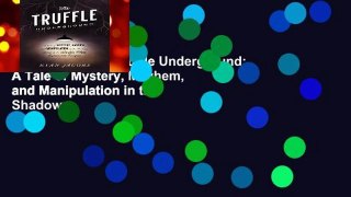 Full E-book The Truffle Underground: A Tale of Mystery, Mayhem, and Manipulation in the Shadowy