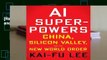 [Read] AI Superpowers: China, Silicon Valley, and the New World Order  For Free