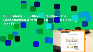 Full E-book The Bitcoin Standard: The Decentralized Alternative to Central Banking  For Free
