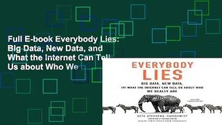 Full E-book Everybody Lies: Big Data, New Data, and What the Internet Can Tell Us about Who We