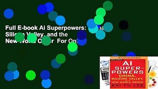 Full E-book Ai Superpowers: China, Silicon Valley, and the New World Order  For Online