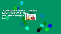 Cooking with Nonna: Celebrate Food   Family With Over 100 Classic Recipes from Italian