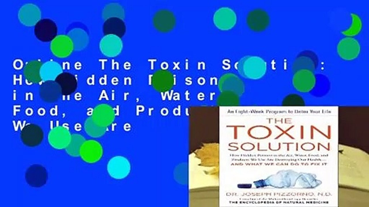 Online The Toxin Solution: How Hidden Poisons in the Air, Water, Food, and Products We Use Are