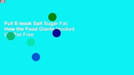 Full E-book Salt Sugar Fat: How the Food Giants Hooked Us  For Free