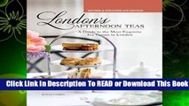 Online London s Afternoon Teas, Updated Edition: A Guide to the Most Exquisite Tea Venues in
