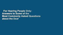 For Hearing People Only: Answers to Some of the Most Commonly Asked Questions about the Deaf