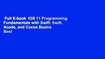 Full E-book  IOS 11 Programming Fundamentals with Swift: Swift, Xcode, and Cocoa Basics  Best
