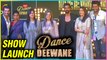 Dance Deewane Show Launch | Arjun Bijlani , Madhuri Dixit, Shashank Khaitan, Tushar Kalia