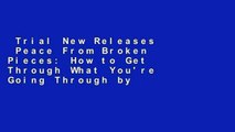Trial New Releases  Peace From Broken Pieces: How to Get Through What You're Going Through by